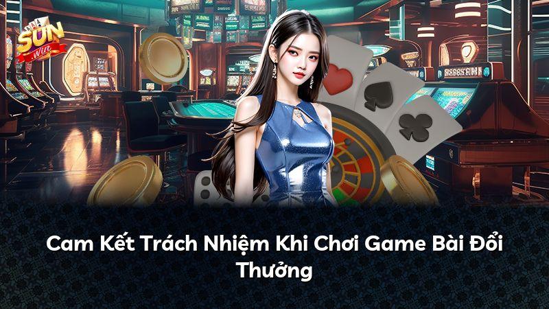 Cam Kết Trách Nhiệm Khi Chơi Game Bài Đổi Thưởng